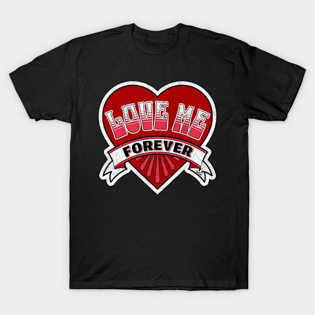 Valentine's Day LOVE ME ONCE AND FOREVER T-Shirt by ejsulu